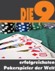 Die neun erfolgreichsten Pokerspieler der Welt : Die ganze Welt der Pokerstrategen - Von Daniel Negreanu bis Phil Ivey - eBook