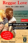 Reggae Love: Wenn die Liebe weint : Band 2 - Drei weie Frauen, ein schwarzer Mann: Der dramatische Liebeskampf - eBook