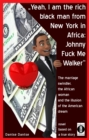 "Yeah, I am the rich black man from New York in Africa: Johnny Fuck Me Walker" : The marriage swindler, the African woman and the illusion of the American dream - eBook