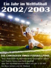 Ein Jahr im Weltfuball 2002 / 2003 : Tore, Statistiken & Legenden einer Fuball-Saison im Weltfuball - eBook