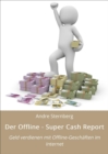 Der Offline - Super Cash Report : Geld verdienen mit Offline-Geschaften im Internet - eBook
