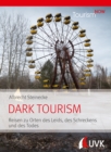 Tourism NOW: Dark Tourism : Reisen zu Orten des Leids, des Schreckens und des Todes - eBook