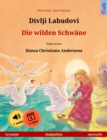 Divlji Labudovi - Die wilden Schwane (hrvatski - njemacki) : Dvojezicna djecji knjiga prema jednoj bajci od Hansa Christiana Andersena, s internetskim audio i video zapisima - eBook