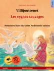 Villijoutsenet - Les cygnes sauvages (suomi - ranska) : Kaksikielinen lastenkirja perustuen Hans Christian Andersenin satuun, aanikirja ja video saatavilla verkossa - eBook
