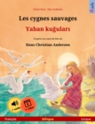 Les cygnes sauvages - Yaban kugulari (francais - turque) : Livre bilingue pour enfants d'apres un conte de fees de Hans Christian Andersen, avec livre audio et video en ligne - eBook