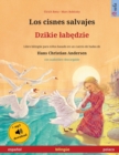 Los cisnes salvajes - Dzikie lab&#281;dzie (espanol - polaco) : Libro bilingue para ninos basado en un cuento de hadas de Hans Christian Andersen, con audiolibro descargable - Book