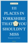 111 Places in Yorkshire That You Shouldn't Miss - Book