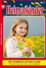 Heimatkinder 1 - Heimatroman : Ein Stadtkind auf dem Lande - eBook