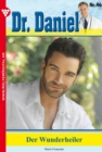 Dr. Daniel 46 - Arztroman : Der Wunderheiler - eBook