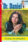 Dr. Daniel 47 - Arztroman : Zu jung, um aufzugeben - eBook