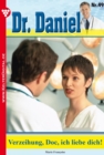 Dr. Daniel 49 - Arztroman : Verzeihung, Doc, ich liebe dich! - eBook