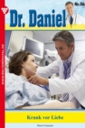Dr. Daniel 56 - Arztroman : Krank vor Liebe - eBook