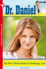 Dr. Daniel 60 - Arztroman : Als ihre Welt noch in Ordnung war - eBook