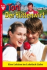 Toni der Huttenwirt 102 - Heimatroman : Eine Lektion im Lehrfach Liebe - eBook