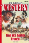 Die groen Western 152 : Trail der harten Frauen - eBook