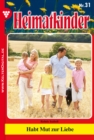 Heimatkinder 31 - Heimatroman : Habt Mut zur Liebe - eBook