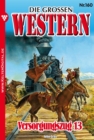 Die groen Western 160 : Versorgungszug 13 - eBook