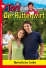 Toni der Huttenwirt 113 - Heimatroman : Heimliche Liebe - eBook