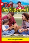 Toni der Huttenwirt 118 - Heimatroman : Neue Perspektiven? - eBook
