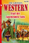 Die groen Western 170 : Trail der rauchenden Colts - eBook