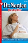 Dr. Norden Bestseller 198 - Arztroman : Er kannte nicht mal ihren Namen - eBook
