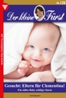 Der kleine Furst 126 - Adelsroman : Gesucht: Eltern fur Clementina! - eBook
