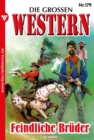 Feindliche Bruder : Die groen Western 179 - eBook
