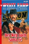 Der Weg nach Santa Fe : Wyatt Earp 129 - Western - eBook