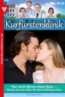 Nur noch diesen einen Kuss ... : Kurfurstenklinik 36 - Arztroman - eBook