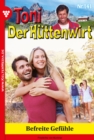 Befreite Gefuhle : Toni der Huttenwirt 141 - Heimatroman - eBook