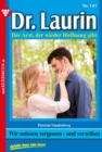 Wir mussen vergessen - und verzeihen : Dr. Laurin 141 - Arztroman - eBook