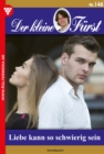 Liebe kann so schwierig sein : Der kleine Furst 146 - Adelsroman - eBook