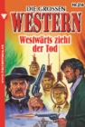 Westwarts zieht der Tod : Die groen Western 216 - eBook