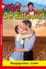 Hauptgewinn - Liebe : Toni der Huttenwirt 168 - Heimatroman - eBook