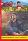 Mannsbild mit kleinen Fehlern : Toni der Huttenwirt 170 - Heimatroman - eBook