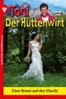 Eine Braut auf der Flucht : Toni der Huttenwirt 177 - Heimatroman - eBook