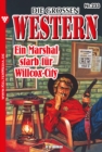 Ein Marshal starb fur Willcox-City : Die groen Western 233 - eBook