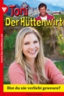 Bist du nie verliebt gewesen? : Toni der Huttenwirt 188 - Heimatroman - eBook