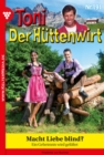 Macht Liebe blind? : Toni der Huttenwirt 191 - Heimatroman - eBook