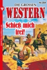 Schie mich frei! : Die groen Western 254 - eBook