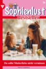 Du sollst Mutterliebe nicht vermissen : Sophienlust Bestseller 74 - Familienroman - eBook