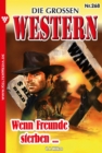 Wenn Freunde sterben ... : Die groen Western 268 - eBook
