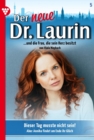 Dieser Tag musste nicht sein! : Der neue Dr. Laurin 5 - Arztroman - eBook