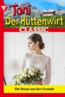 Die Braut aus der Fremde : Toni der Huttenwirt Classic 21 - Heimatroman - eBook