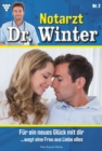 Fur ein neues Gluck mit dir : Notarzt Dr. Winter 2 - Arztroman - eBook