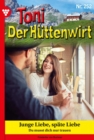 Junge Liebe, spate Liebe : Toni der Huttenwirt 252 - Heimatroman - eBook