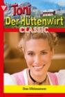 Das Ultimatum : Toni der Huttenwirt Classic 42 - Heimatroman - eBook