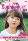 Zartliche Mutter gesucht : Sophienlust Extra 31 - Familienroman - eBook