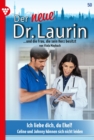 Ich liebe dich, du Ekel! : Der neue Dr. Laurin 50 - Arztroman - eBook