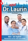 Gluck - oder Ungluck? : Der neue Dr. Laurin 53 - Arztroman - eBook